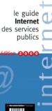  Collectif - Le Guide Internet Des Services Publics. Edition 2000.