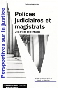 Christian Mouhanna - Polices Judiciaires Et Magistrats. Une Affaire De Confiance.