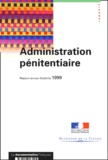  Ministère de la Justice - Administration Penitentiaire. Rapport Annuel D'Activite 1999.