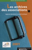 Armelle Le Goff et  Collectif - Les Archives Des Associations. Approche Descriptive Et Conseils Pratiques, Edition 2001.