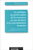 Franck Villey-Desmeserets et  Collectif - La Politique De Preservation De La Ressource En Eau Destinee A La Consommation Humaine. Rapport D'Evaluation.