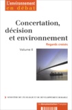 Raphaël Billé et Laurent Mermet - Concertation, décision et environnement, regards croisés - Volume 2, Actes du séminaire trimestriel "Concertation, décision et environnement".