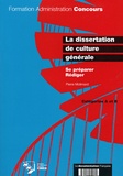 Pierre Molimard - La dissertation de culture générale - Se préparer, Rédiger - Catégories A et B.