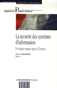 Pierre Lasbordes - La sécurité des systèmes d'information - Un enjeu majeur pour la France.