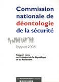  Commission de Déontologie Sécu - Commission nationale de déontologie de la sécurité - Rapport 2005 au Président de la République et au Parlement.