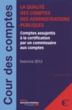  Cour des comptes - La qualité des comptes des administrations publiques - Comptes assujettis à la certification par un commissaire aux comptes - exercice 2012.