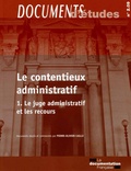 Pierre-Olivier Caille - Le contentieux administratif - Tome 1, Le juge administratif et les recours.