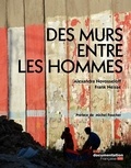 Alexandra Novosseloff et Frank Neisse - Des murs entre les hommes.