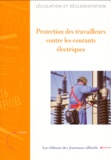 Journaux officiels - PROTECTION DES TRAVAILLEURS CONTRE LES COURANTS ELECTRIQUES. - Edition mise à jour au 3 août 1999.