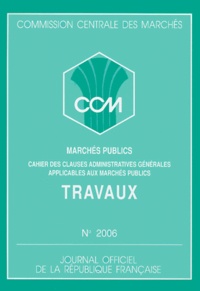  Commission Centrale Marchés - Marchés publics de travaux - Approbation du cahier des clauses administratives générales, Edition Juin 1991.