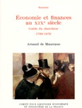 Arnaud de Maurepas - ECONOMIE ET FINANCES AU XIXEME SIECLE. - Guide du chercheur 1789-1870.