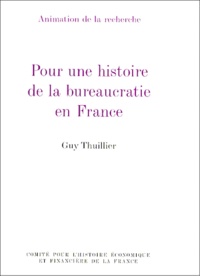 Guy Thuillier - Pour une histoire de la bureaucratie en France Tome  1 - Pour une histoire de la bureaucratie en France.