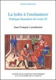 Jean-François Lassalmonie - La boîte à l'enchanteur. - Politique financière de Louis XI.