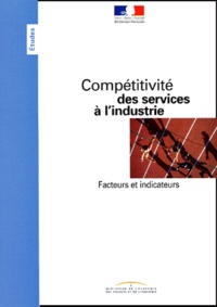  Ministère de l'Economie - Competitivite Des Services A L'Industrie. Facteurs Et Indicateurs.