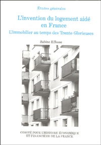 Sabine Effosse - L'invention du logement aidé en France - L'immobilier au temps des Trente Glorieuses.