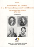 Guy Antonetti - Les ministres des Finances de la Révolution française au Second Empire - Tome 1 : Dictionnaire biographique 1790-1814.