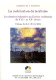 Michel Lescure et Claude Courlet - La mobilisation du territoire - Les districts industriels en Europe occidentale du XVIIe au XXe siècle.