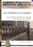 Jean-François Dominé - Les femmes au combat - L'arme féminine de la France pendant la Seconde Guerre mondiale.