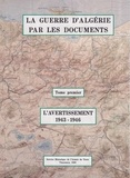 J.-charles Jauffret - La guerre d'Algérie par les documents. Tome 1, L'avertissement [1943-1946.