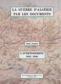 J.-charles Jauffret - La guerre d'Algérie par les documents. Tome 1, L'avertissement [1943-1946.