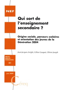 Jean-Jacques Arrighi et Céline Gasquet - Qui sort de l'enseignement secondaire ? - Origine sociale, parcours scolaires et orientation des jeunes de la Génération 2004.