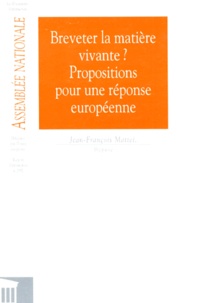 Jean-François Mattéi - Breveter La Matiere Vivante ? Propositions Pour Une Reponse Europeenne. Rapport De L'Assemblee Nationale Numero 2932.