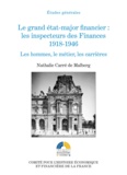 Nathalie Carré de Malberg - Le grand état-major financier : les inspecteurs des Finances 1918-1946 - Les hommes, le métier, les carrières.