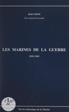 Jean Gabrié et Jean Kessler - Les marines de la guerre, 1935-1945.