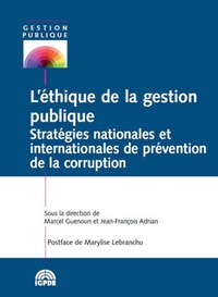 Marcel Guenoun et Jean-François Adrian - L'éthique de la gestion publique - Stratégies nationales et internationales de prévention de la corruption.