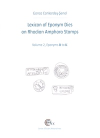 Gonca Cankardes-Senol - Lexicon of Eponym Dies on Rhodian Amphora Stamps - Volume 2, Eponyms B to K.