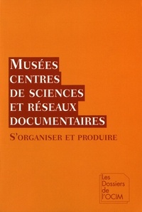 Stéphane Chevalier - Musées, centres de sciences et réseaux documentaires - S'organiser et produire.