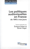 Evelyne Cohen et Olivier Roger - Les politiques audiovisuelles en France de 1945 à nos jours.