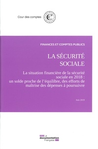  Cour des comptes - La sécurité sociale - Volume 1, La situation financière de la sécurité sociale en 2018 - Un solde proche de l'ésuilibre, des efforts de maîtrise des dépenses à poursuivre.