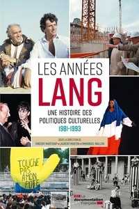 Vincent Martigny et Laurent Martin - Les années Lang - Une histoire des politiques culturelles 1981-1993.