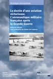 Jérôme de Lespinois - Le destin d'une aviation victorieuse - L'aéronautique militaire française après la Grande Guerre.