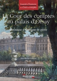 Jean-Michel Leniaud - La Cour des comptes au palais d'Orsay - Chronique d'un drame de pierre.