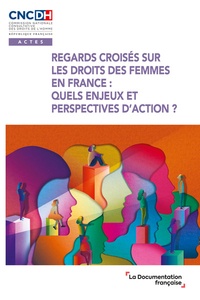  CNCDH - Regards croisés sur les droits des femmes en France : Quels enjeux et perspectives d'action ? - Actes du cycle de webinaires organisés par la CNCDH.