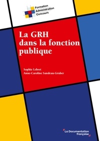 Sophie Lebret et Anne-Caroline Sandeau-Gruber - La GRH dans la fonction publique.