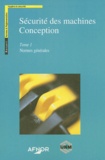  AFNOR - Sécurité des machines - Conception en 4 volumes : Tome 1, Normes générales ; Tome 2, Systèmes de commande, distance de sécurité, dispositifs de protection, prévention des explosions et de leurs effets et prévention contre l'incendie.