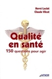 Hervé Leclet et Claude Vilcot - Qualité en santé - 150 questions pour agir.
