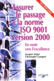 Christophe Gasquet et Jacques Ségot - Assurer Le Passage A La Norme Iso 9001 Version 2000. En Route Vers L'Excellence.