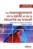 Jean-Marc Gey et Daniel Courdeau - Le management de la santé et de la sécurité au travail - Maîtriser et mettre en oeuvre l'OHSAS 18001.
