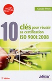 Claude Pinet - 10 clés pour réussir sa certification - ISO 9001 : 2008.