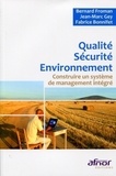 Bernard Froman et Jean-Marc Gey - Qualité Sécurité Environnement - Construire un système de management intégré.