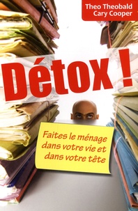 Cary Cooper et Theo Theobald - Detox ! Faites le ménage dans votre vie et dans votre tête.