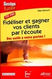 Gilles Barouch - Fidéliser et gagner vos clients par l'écoute - Des outils à votre portée ! TPE-PME.