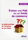 Pierre Maurin - Evaluer une PME ou un fonds de commerce - Le guide pratique de l'acheteur ou du cédant.