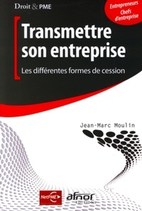 Jean-Marc Moulin - Transmettre son entreprise - Les différentes formes de cession.