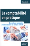 Alain Gandy - La comptabilité en pratique - Des écritures comptables à l'interprétation des comptes annuels.
