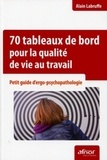 Alain Labruffe - 70 tableaux de bord pour la qualité de vie au travail - Petit guide d'ergo-psychopathologie.